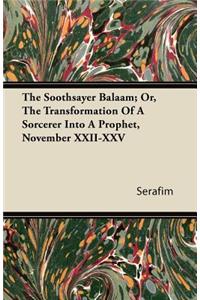 The Soothsayer Balaam; Or, The Transformation Of A Sorcerer Into A Prophet, November XXII-XXV