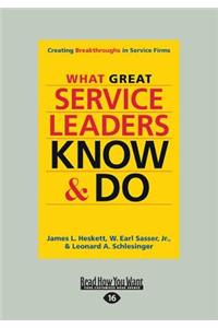 What Great Service Leaders Know and Do: Creating Breakthroughs in Service Firms (Large Print 16pt)