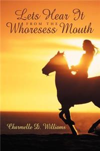 Lets Hear It from the Whoresess Mouth