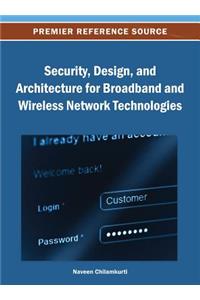 Security, Design, and Architecture for Broadband and Wireless Network Technologies