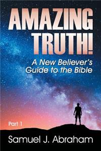 Amazing Truth: A New Believer's Guide to the Bible