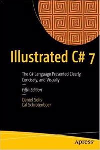 Illustrated C# 7: The C# Language Presented Clearly, Concisely, and Visually