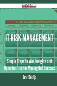 It Risk Management - Simple Steps to Win, Insights and Opportunities for Maxing Out Success