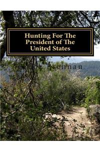 Hunting For The President of The United States