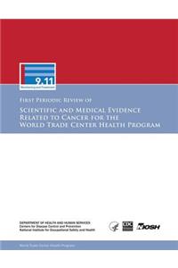 First Periodic Review of Scientific and Medical Evidence Related to Cancer for the World Trade Center Health Program