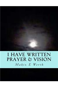 I Have Written Prayer & Vision