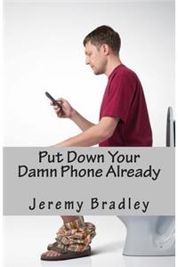 Put Down Your Damn Phone Already