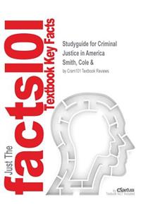 Studyguide for Criminal Justice in America by Smith, Cole &, ISBN 9780534629649