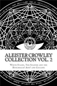 Aleister Crowley Collection Vol. 2 - 'white Stains' 'the Soldier and the Hunchback ! and ?' and 'cocaine'