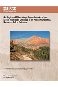 Geologic and Mineralogic Controls on Acid and Metal-Rich Rock Drainage in an Alpine Watershed, Handcart Gulch, Colorado