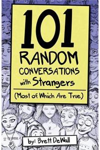 101 Random Conversations with Strangers (Most of Which Are True)