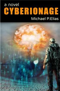 Cyberionage: A Mystery, Espionage and Cyber War Thriller