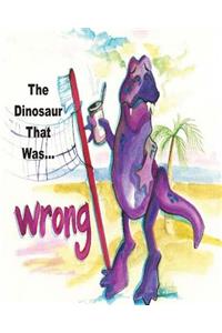 Dinosaur That Was Wrong