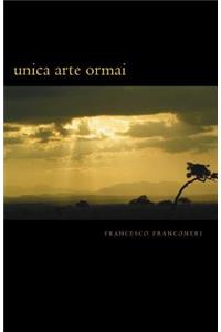 Unica Arte Ormai: Poesie E Frammenti