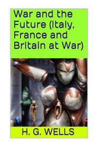War and the Future (Italy, France and Britain at War)