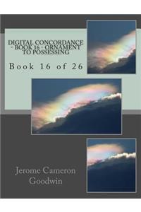 Digital Concordance - Book 16 - Ornament To Possessing