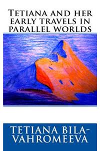 Tetiana and her early travels in parallel worlds