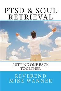 Ptsd & Soul Retreival: Putting One Back Together