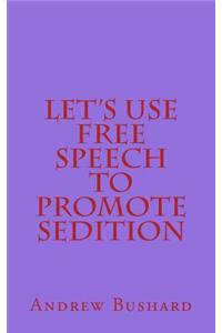 Let's Use Free Speech to Promote Sedition