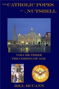 Catholic Popes in a Nutshell Volume 3: The Coming of Age