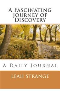 A Fascinating Journey of Discovery: A Daily Journal