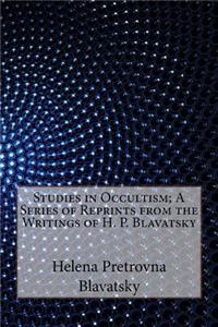 Studies in Occultism; A Series of Reprints from the Writings of H. P. Blavatsky