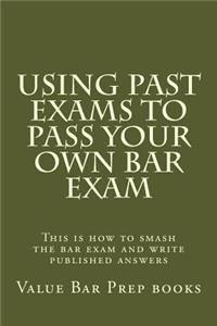 Using Past Exams To Pass Your Own Bar Exam