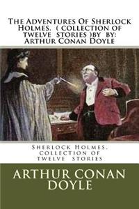 Adventures Of Sherlock Holmes. ( collection of twelve stories ) by