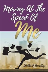 Moving At The Speed Of Me