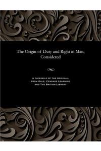 The Origin of Duty and Right in Man, Considered