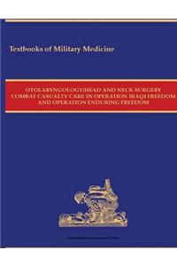 Otolaryngology/Head And Neck Surgery Combat Casualty Care In Operation Iraqi Freedom And Operation Enduring Freedom 2015
