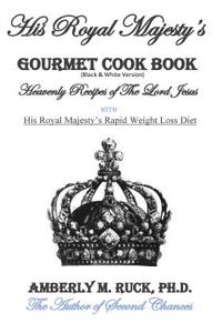 His Royal Majesty's Gourmet Cook Book (Black & White Version): Heavenly Recipes of the Lord Jesus