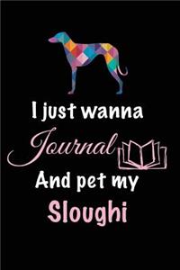 I Just Wanna Journal And Pet My Sloughi