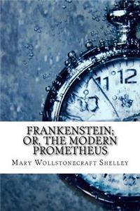 Frankenstein; Or, The Modern Prometheus