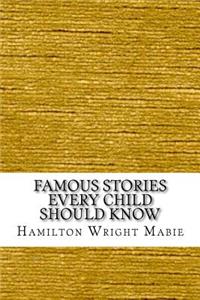 Famous Stories Every Child Should Know