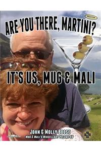 Are You There, Martini? It's Us, Mug & Mali