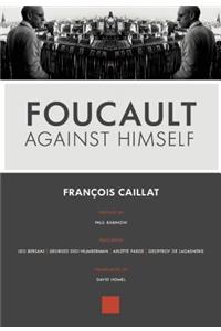 Foucault Against Himself