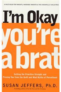 I'm Okay, You're a Brat!