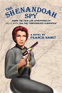 Shenandoah Spy: Being the True Life Adventures of Belle Boyd, CSA, the "Confederate Cleopatra"