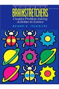 Science Brainstretchers: Creative Problem-Solving Activities in Science