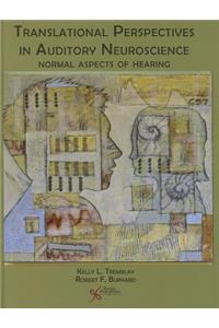 Translational Perspectives in Auditory Neuroscience: Normal Aspects of Hearing