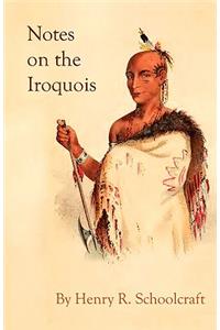Notes on the Iroquois; or Contributions to American History, Antiquities, and General Ethnology