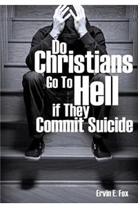 Do Christians Go to Hell If They Commit Suicide