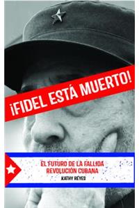 Fidel Est Muerto!