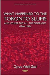 What Happened to the Toronto Slums & Where Did All the Poor Go? (1866-1946)