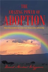 Amazing Power of Adoption: How Unconditional Love Can Overcome Adversity