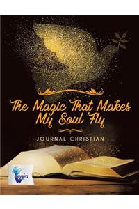 The Magic That Makes My Soul Fly Journal Christian