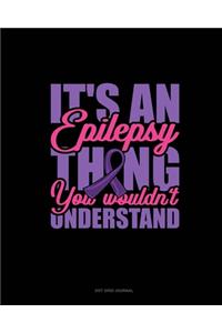 It's An Epilepsy Thing You Wouldn't Understand