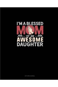 I'm A Blessed Mom Of An Awesome Daughter