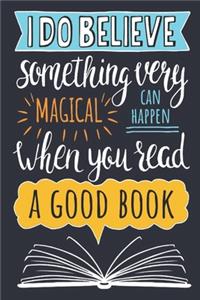 I Do Believe Something Very Magical Can Happen When You Read A Good Book